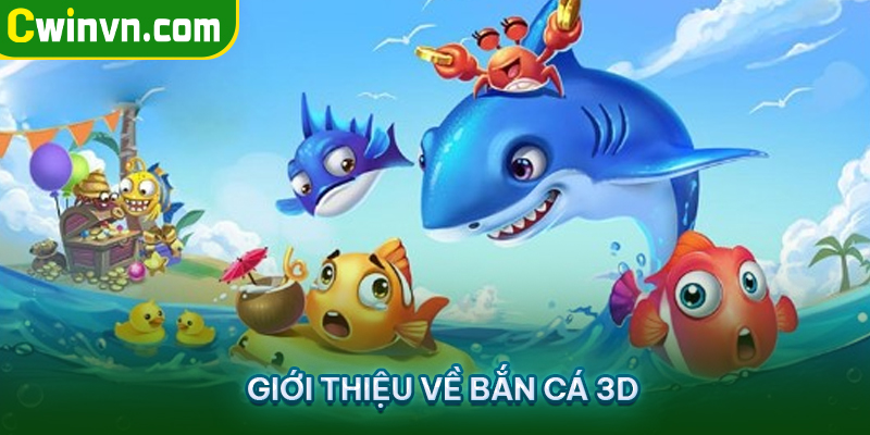 Giới thiệu sơ lược về bắn cá 3D online