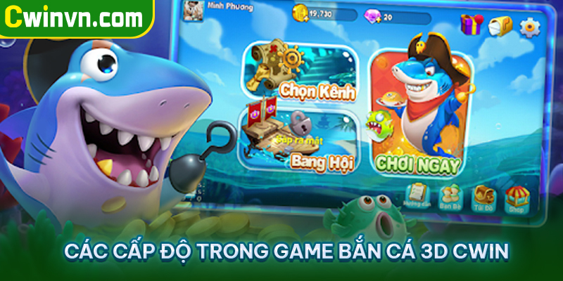 Các cấp độ trong game bắn cá 3D Cwin