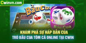 Khám phá sự hấp dẫn của trò bầu cua tôm cá online tại Cwin