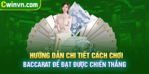 Hướng dẫn chi tiết cách chơi baccarat để đạt được chiến thắng