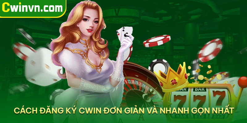 Hướng dẫn đăng ký Cwin đơn giản và nhanh gọn nhất