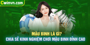 Mậu binh là gì? Chia sẻ kinh nghiệm chơi mậu binh đỉnh cao