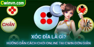 Xóc đĩa là gì? Hướng dẫn cách chơi online tại Cwin